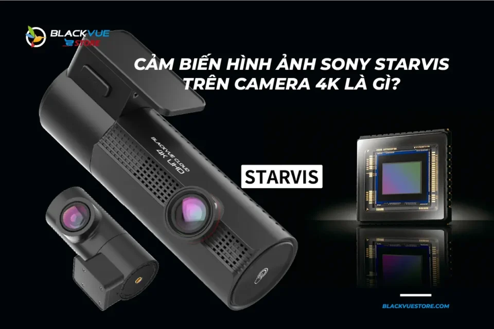 Cảm Biến Sony Starvis Trên Camera Hành Trình 4K Blackvue